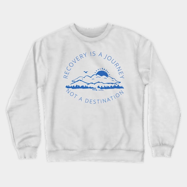 Recovery is a Journey not a destination in blue Crewneck Sweatshirt by Gifts of Recovery